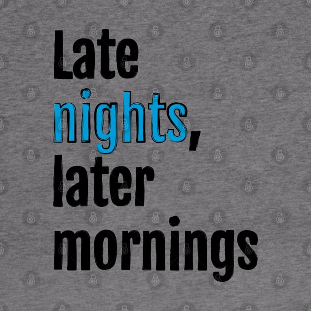 Late nights, later mornings by QuotopiaThreads